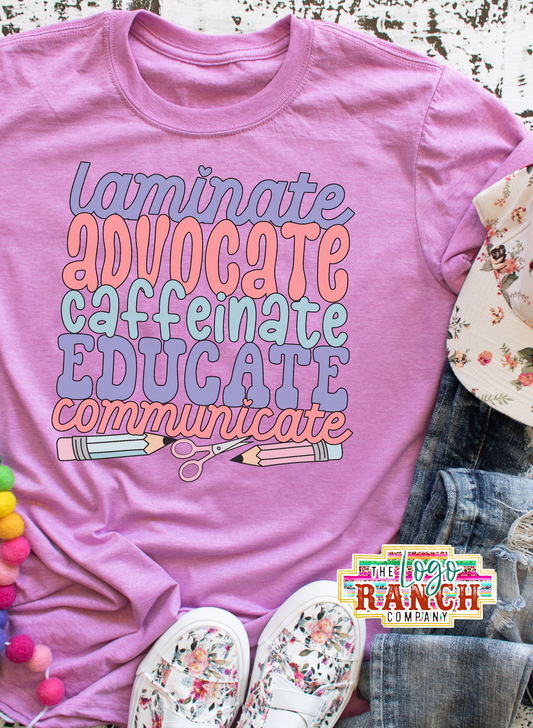 Laminate, Advocate, Caffeinate, Educate, Communicate - Teacher Tee